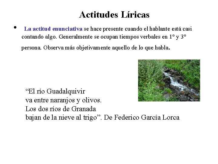 Actitudes Líricas • La actitud enunciativa se hace presente cuando el hablante está casi