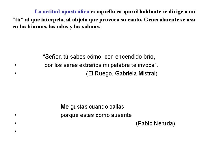 La actitud apostrófica es aquella en que el hablante se dirige a un “tú”