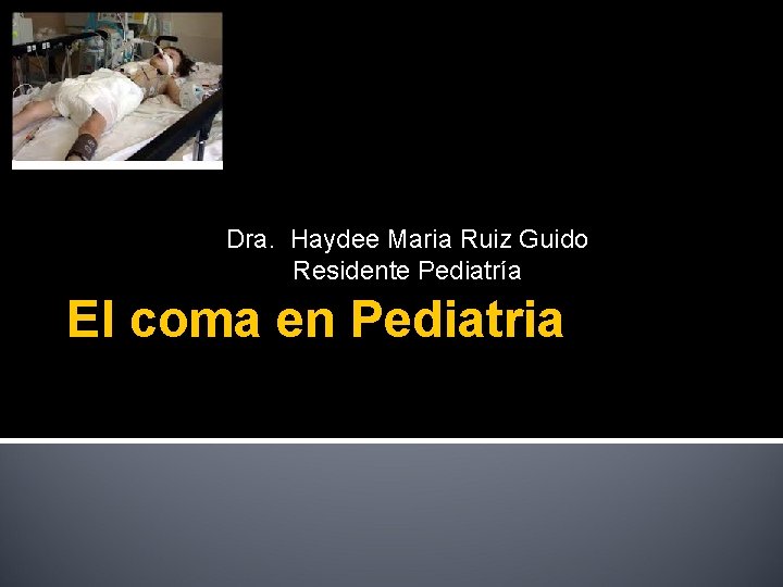 Dra. Haydee Maria Ruiz Guido Residente Pediatría El coma en Pediatria 