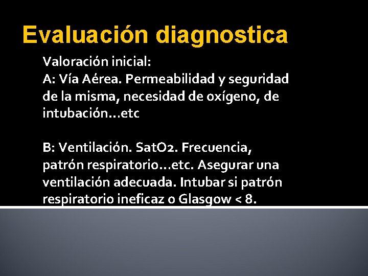 Evaluación diagnostica Valoración inicial: A: Vía Aérea. Permeabilidad y seguridad de la misma, necesidad