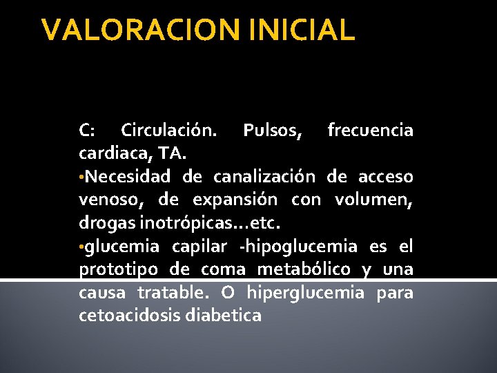 VALORACION INICIAL C: Circulación. Pulsos, frecuencia cardiaca, TA. • Necesidad de canalización de acceso