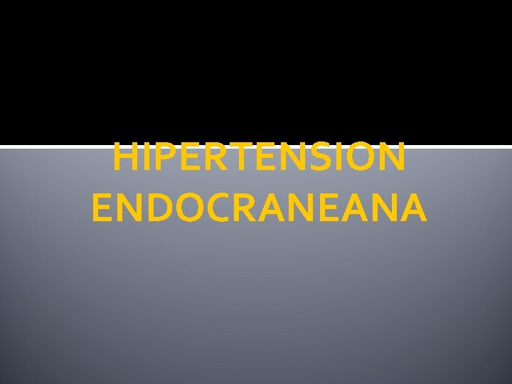 HIPERTENSION ENDOCRANEANA 