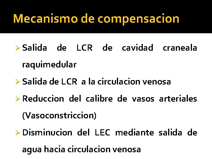 Mecanismo de compensacion Ø Salida de LCR de cavidad craneala raquimedular Ø Salida de