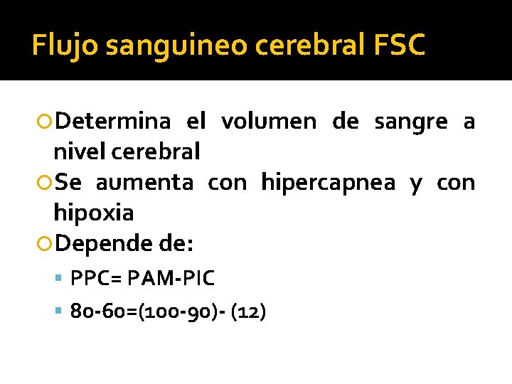Flujo sanguineo cerebral FSC Determina el volumen de sangre a nivel cerebral Se aumenta