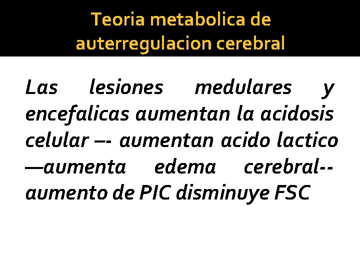 Teoria metabolica de auterregulacion cerebral Las lesiones medulares y encefalicas aumentan la acidosis celular