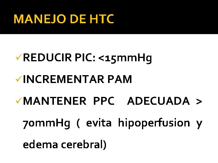 MANEJO DE HTC üREDUCIR PIC: <15 mm. Hg üINCREMENTAR PAM üMANTENER PPC ADECUADA >
