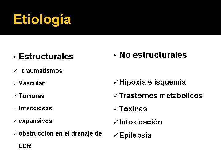 Etiología • ü Estructurales • No estructurales traumatismos ü Vascular ü Hipoxia ü Tumores