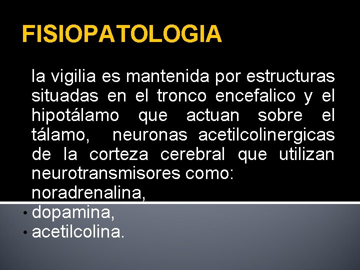 FISIOPATOLOGIA • la vigilia es mantenida por estructuras situadas en el tronco encefalico y
