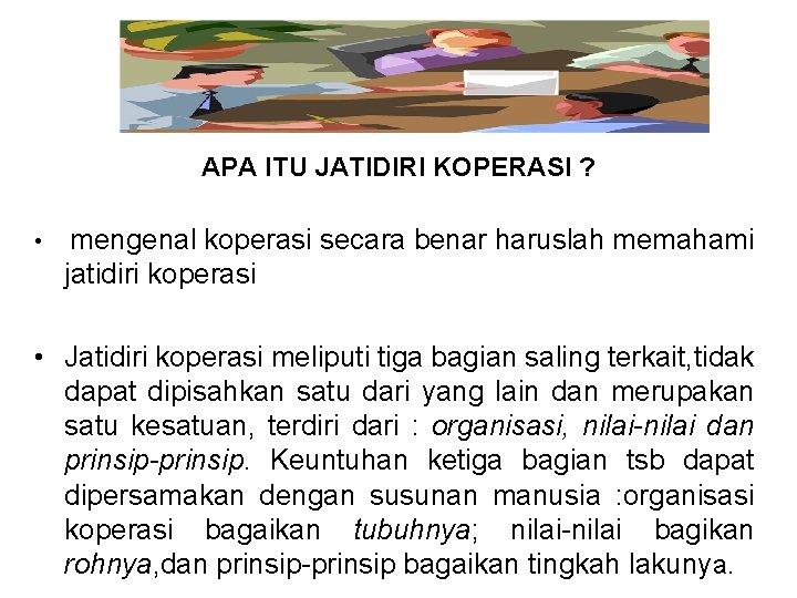 APA ITU JATIDIRI KOPERASI ? • mengenal koperasi secara benar haruslah memahami jatidiri koperasi