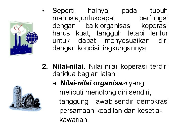  • Seperti halnya pada tubuh manusia, untukdapat berfungsi dengan baik, organisasi koperasi harus