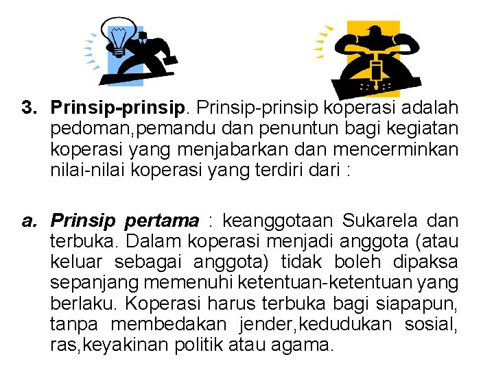 3. Prinsip-prinsip koperasi adalah pedoman, pemandu dan penuntun bagi kegiatan koperasi yang menjabarkan dan