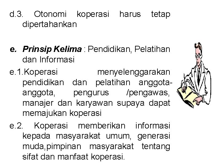 d. 3. Otonomi koperasi dipertahankan harus tetap e. Prinsip Kelima : Pendidikan, Pelatihan dan