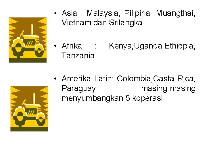  • Asia : Malaysia, Pilipina, Muangthai, Vietnam dan Srilangka. • Afrika : Tanzania