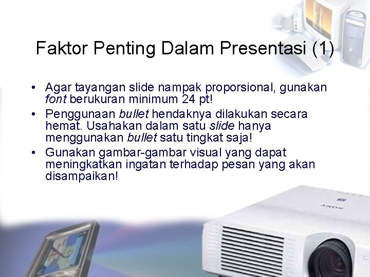 Faktor Penting Dalam Presentasi (1) • Agar tayangan slide nampak proporsional, gunakan font berukuran