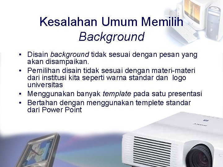 Kesalahan Umum Memilih Background • Disain background tidak sesuai dengan pesan yang akan disampaikan.