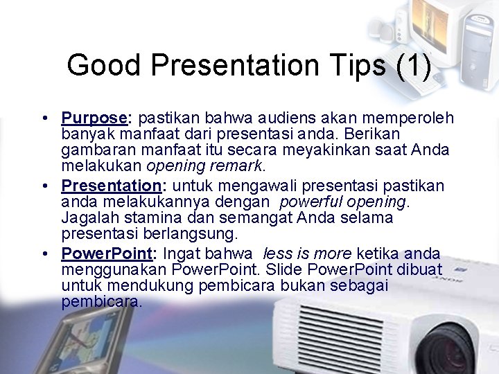 Good Presentation Tips (1) • Purpose: pastikan bahwa audiens akan memperoleh banyak manfaat dari