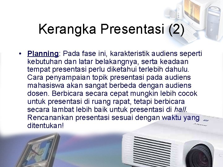 Kerangka Presentasi (2) • Planning: Pada fase ini, karakteristik audiens seperti kebutuhan dan latar