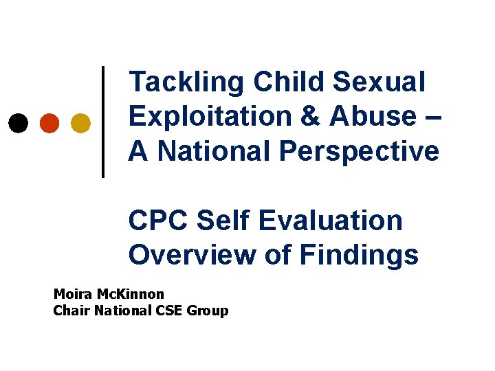 Tackling Child Sexual Exploitation & Abuse – A National Perspective CPC Self Evaluation Overview