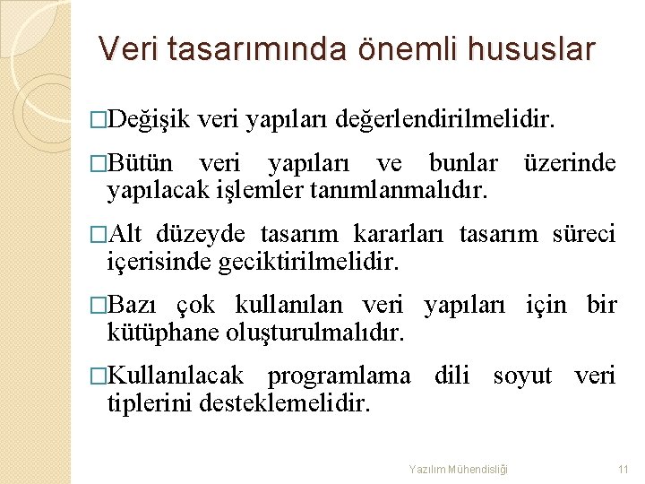 Veri tasarımında önemli hususlar �Değişik veri yapıları değerlendirilmelidir. �Bütün veri yapıları ve bunlar üzerinde