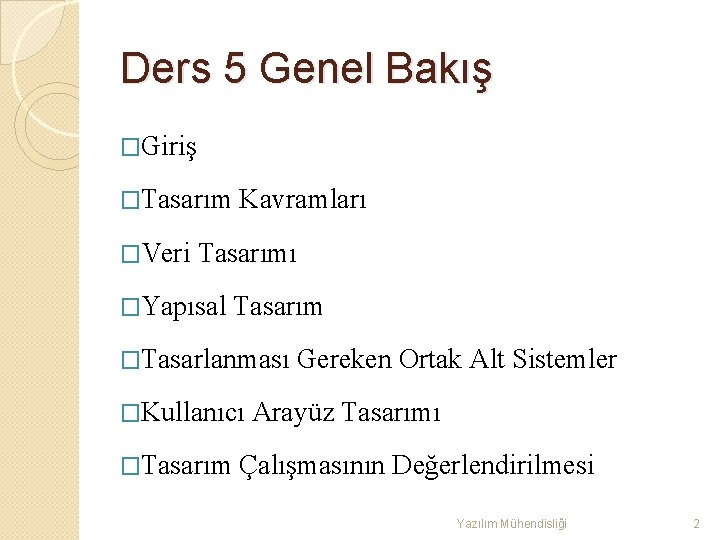 Ders 5 Genel Bakış �Giriş �Tasarım �Veri Kavramları Tasarımı �Yapısal Tasarım �Tasarlanması �Kullanıcı �Tasarım