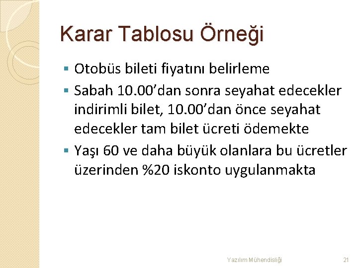 Karar Tablosu Örneği Otobüs bileti fiyatını belirleme § Sabah 10. 00’dan sonra seyahat edecekler