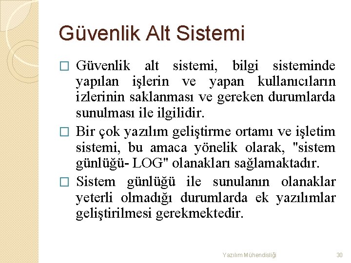 Güvenlik Alt Sistemi Güvenlik alt sistemi, bilgi sisteminde yapılan işlerin ve yapan kullanıcıların izlerinin