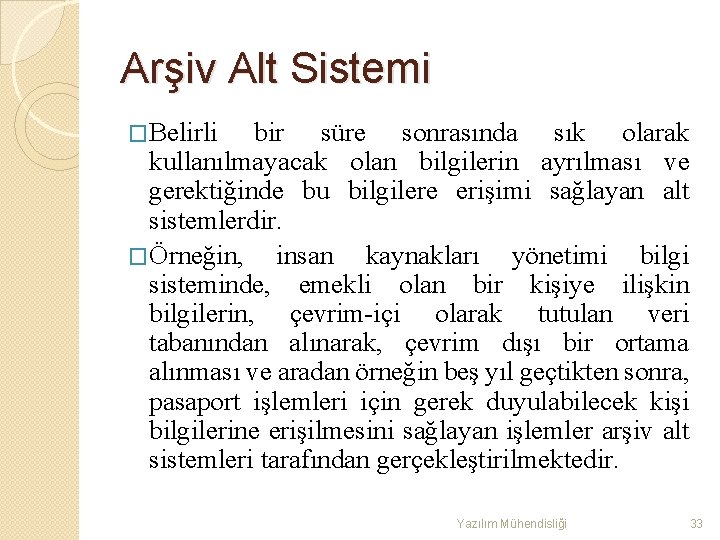 Arşiv Alt Sistemi �Belirli bir süre sonrasında sık olarak kullanılmayacak olan bilgilerin ayrılması ve