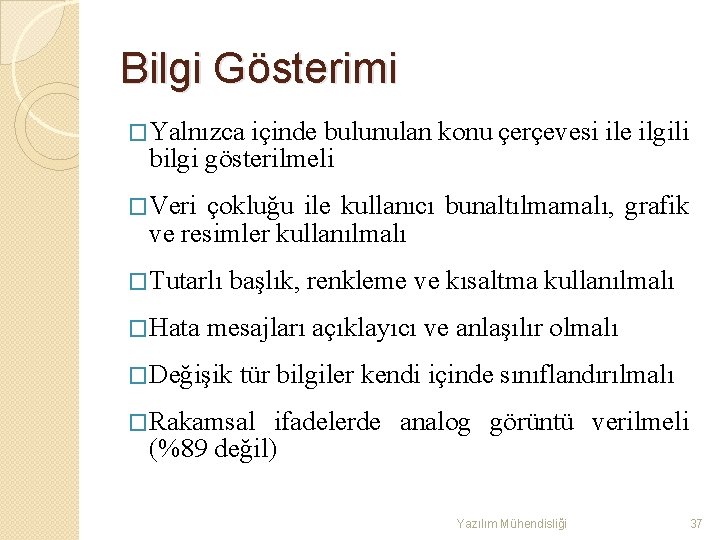 Bilgi Gösterimi �Yalnızca içinde bulunulan konu çerçevesi ile ilgili bilgi gösterilmeli �Veri çokluğu ile