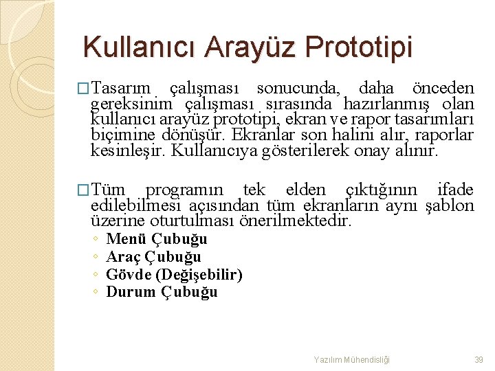 Kullanıcı Arayüz Prototipi �Tasarım çalışması sonucunda, daha önceden gereksinim çalışması sırasında hazırlanmış olan kullanıcı