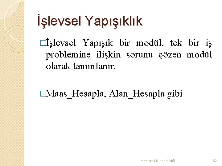 İşlevsel Yapışıklık �İşlevsel Yapışık bir modül, tek bir iş problemine ilişkin sorunu çözen modül