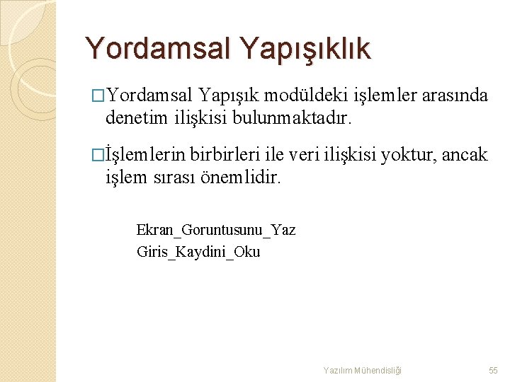 Yordamsal Yapışıklık �Yordamsal Yapışık modüldeki işlemler arasında denetim ilişkisi bulunmaktadır. �İşlemlerin birbirleri ile veri