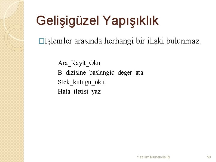 Gelişigüzel Yapışıklık �İşlemler arasında herhangi bir ilişki bulunmaz. Ara_Kayit_Oku B_dizisine_baslangic_deger_ata Stok_kutugu_oku Hata_iletisi_yaz Yazılım Mühendisliği