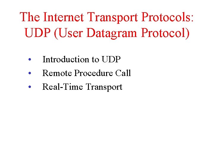 The Internet Transport Protocols: UDP (User Datagram Protocol) • • • Introduction to UDP