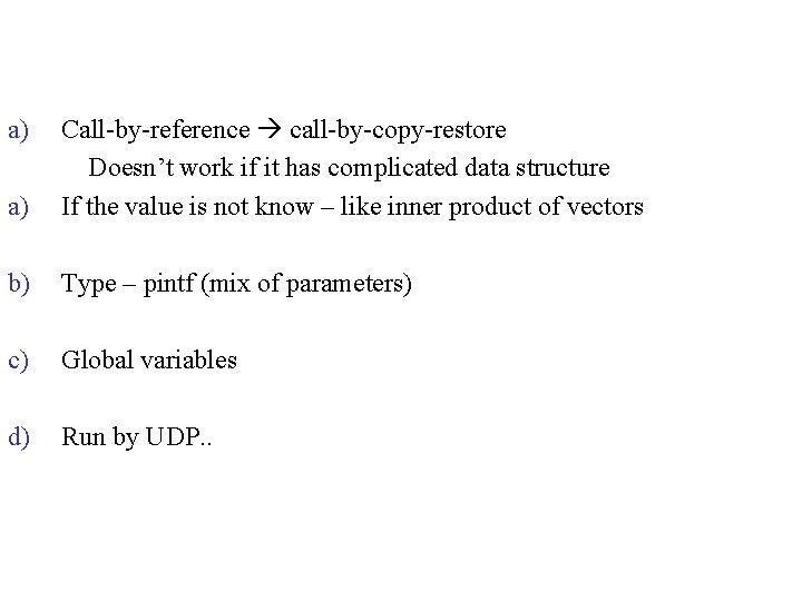 a) a) Call-by-reference call-by-copy-restore Doesn’t work if it has complicated data structure If the