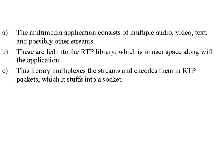 a) b) c) The multimedia application consists of multiple audio, video, text, and possibly