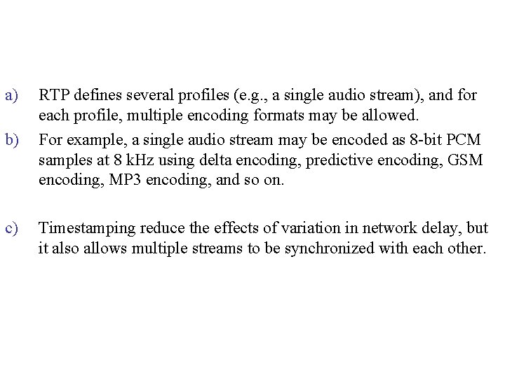 a) b) c) RTP defines several profiles (e. g. , a single audio stream),