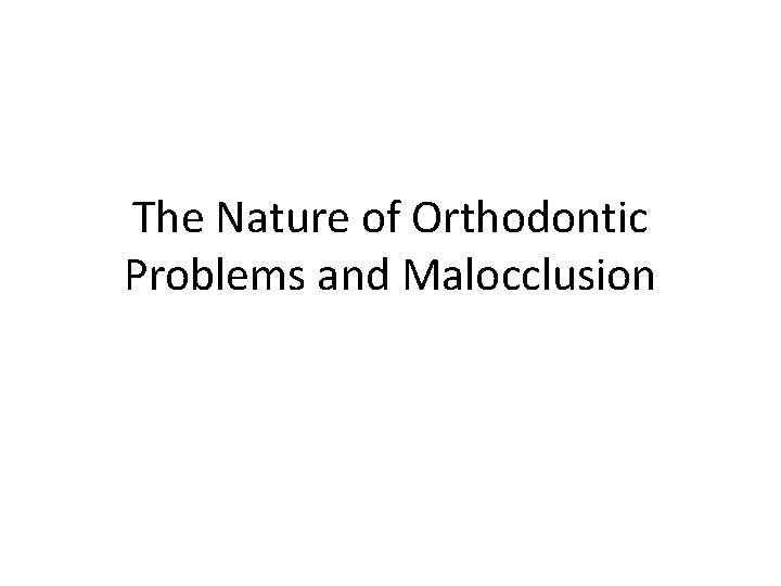 The Nature of Orthodontic Problems and Malocclusion 