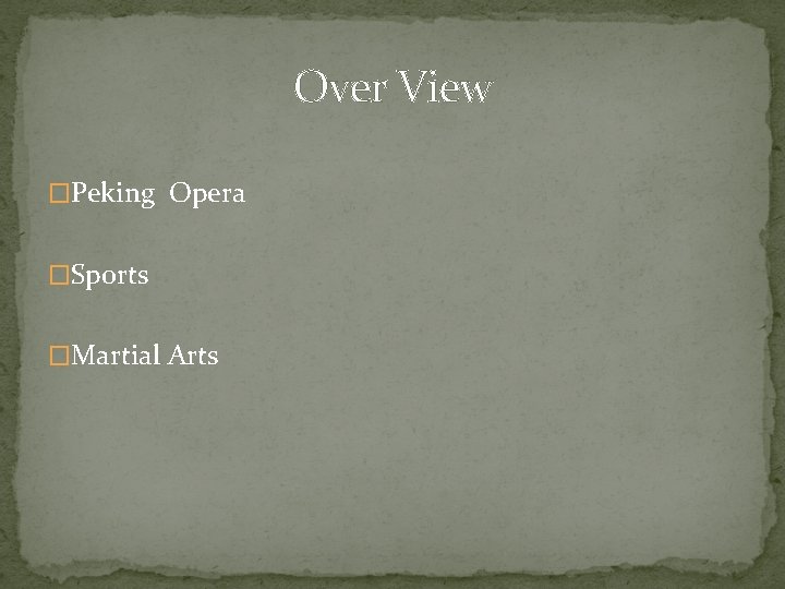 Over View �Peking Opera �Sports �Martial Arts 