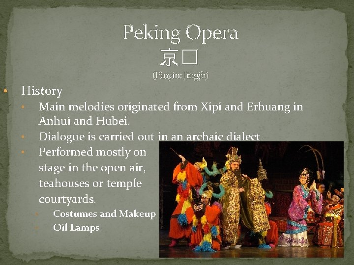 Peking Opera 京� (Pinyin: Jīngjù) • History Main melodies originated from Xipi and Erhuang