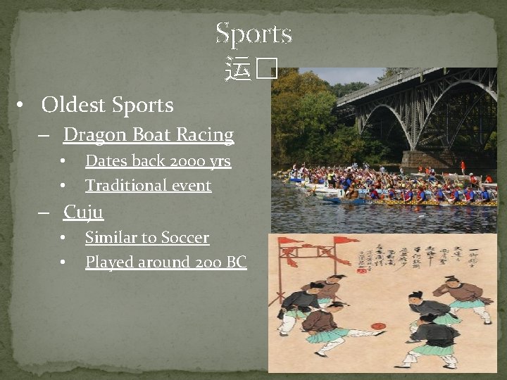 Sports 运� • Oldest Sports – Dragon Boat Racing • • Dates back 2000