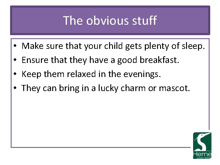 The obvious stuff • • Make sure that your child gets plenty of sleep.