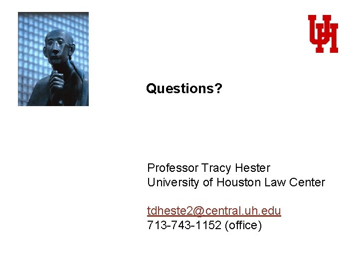 Questions? Professor Tracy Hester University of Houston Law Center tdheste 2@central. uh. edu 713