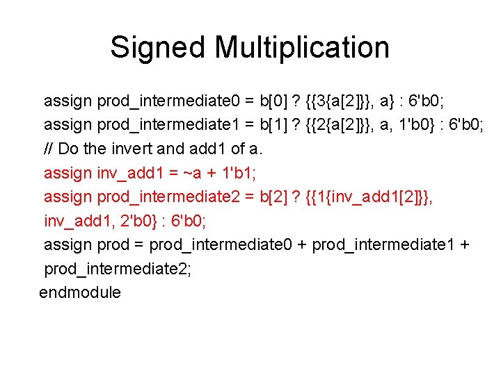 Signed Multiplication assign prod_intermediate 0 = b[0] ? {{3{a[2]}}, a} : 6'b 0; assign