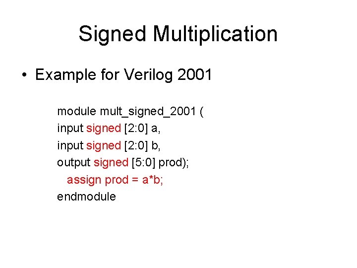 Signed Multiplication • Example for Verilog 2001 module mult_signed_2001 ( input signed [2: 0]