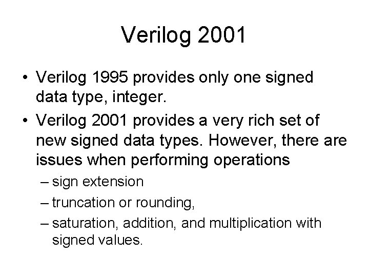 Verilog 2001 • Verilog 1995 provides only one signed data type, integer. • Verilog