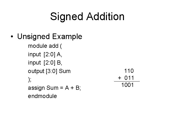 Signed Addition • Unsigned Example module add ( input [2: 0] A, input [2: