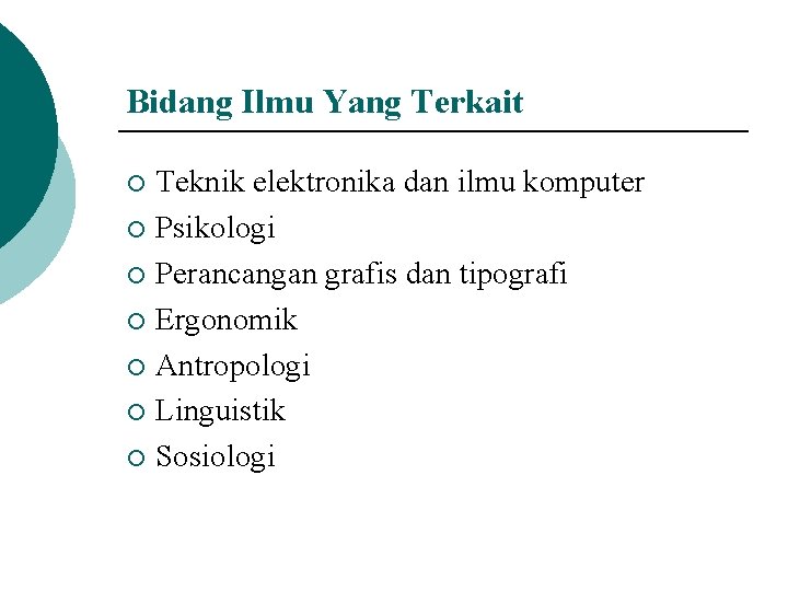 Bidang Ilmu Yang Terkait Teknik elektronika dan ilmu komputer ¡ Psikologi ¡ Perancangan grafis