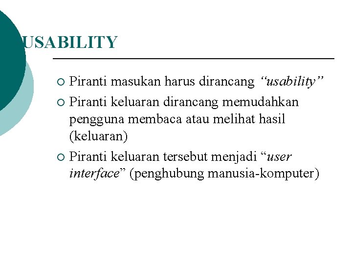 USABILITY Piranti masukan harus dirancang “usability” ¡ Piranti keluaran dirancang memudahkan pengguna membaca atau