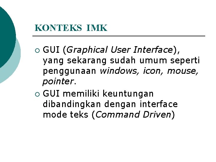 KONTEKS IMK GUI (Graphical User Interface), yang sekarang sudah umum seperti penggunaan windows, icon,