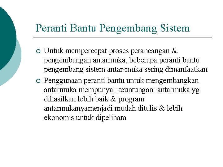 Peranti Bantu Pengembang Sistem ¡ ¡ Untuk mempercepat proses perancangan & pengembangan antarmuka, beberapa